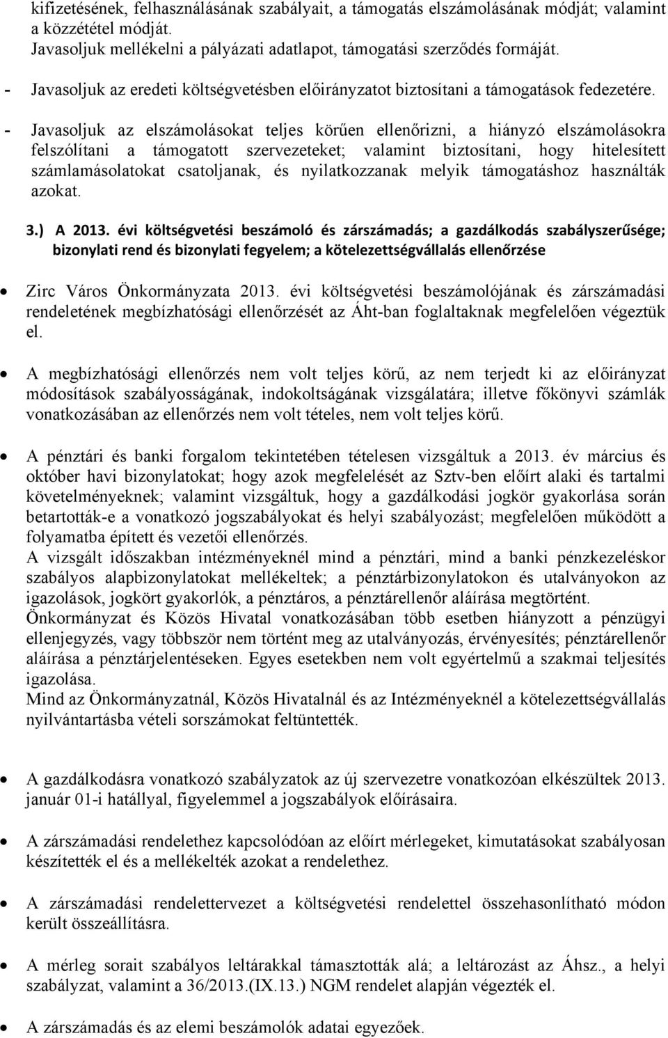 - Javasoljuk az elszámolásokat teljes körűen ellenőrizni, a hiányzó elszámolásokra felszólítani a támogatott szervezeteket; valamint biztosítani, hogy hitelesített számlamásolatokat csatoljanak, és