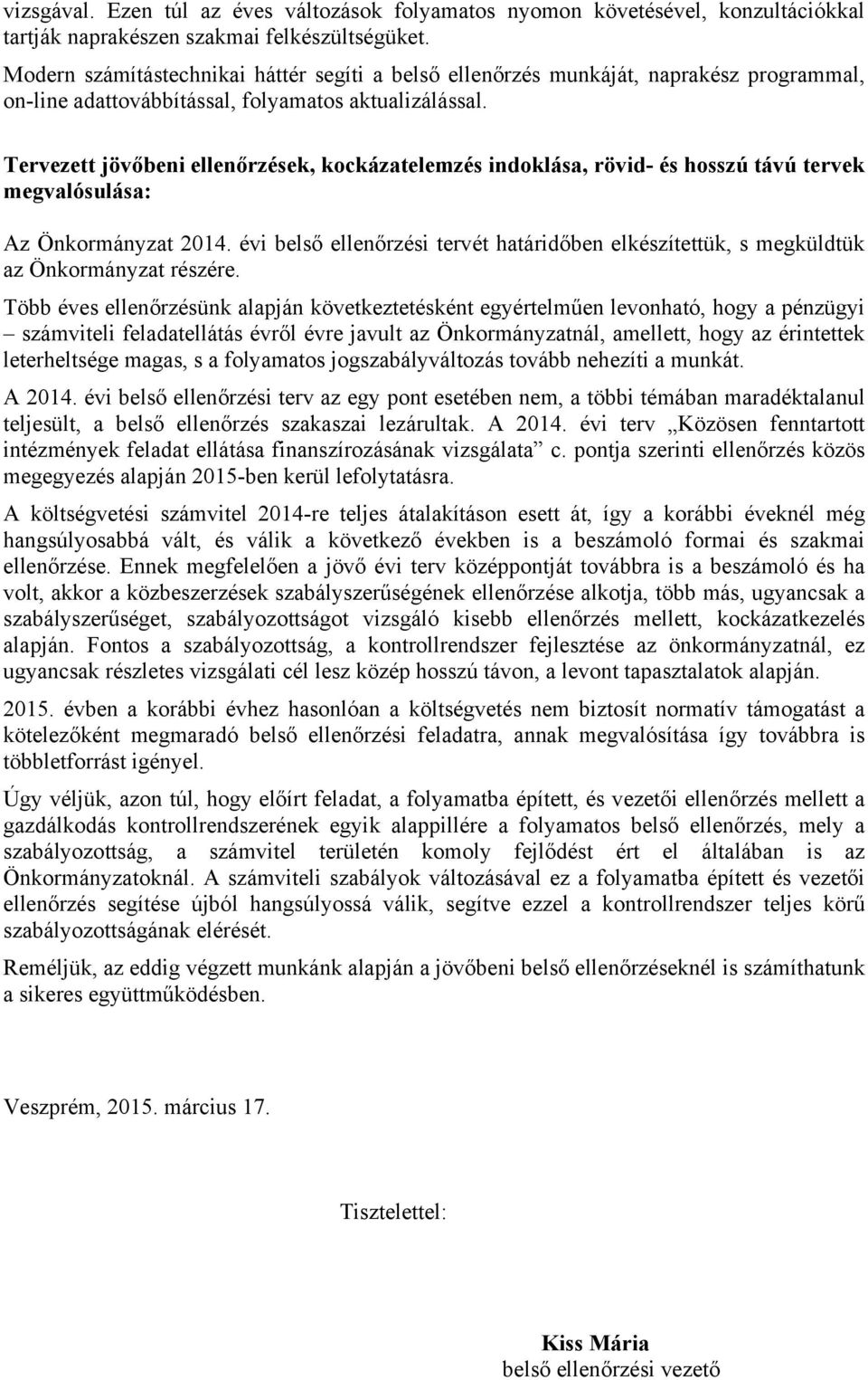 Tervezett jövőbeni ellenőrzések, kockázatelemzés indoklása, rövid- és hosszú távú tervek megvalósulása: Az Önkormányzat 2014.