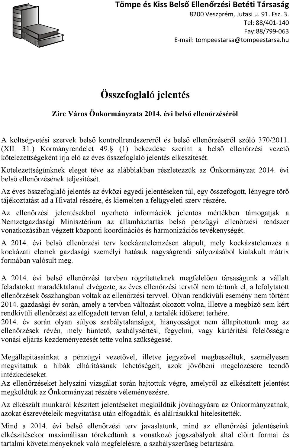 ) Kormányrendelet 49. (1) bekezdése szerint a belső ellenőrzési vezető kötelezettségeként írja elő az éves összefoglaló jelentés elkészítését.