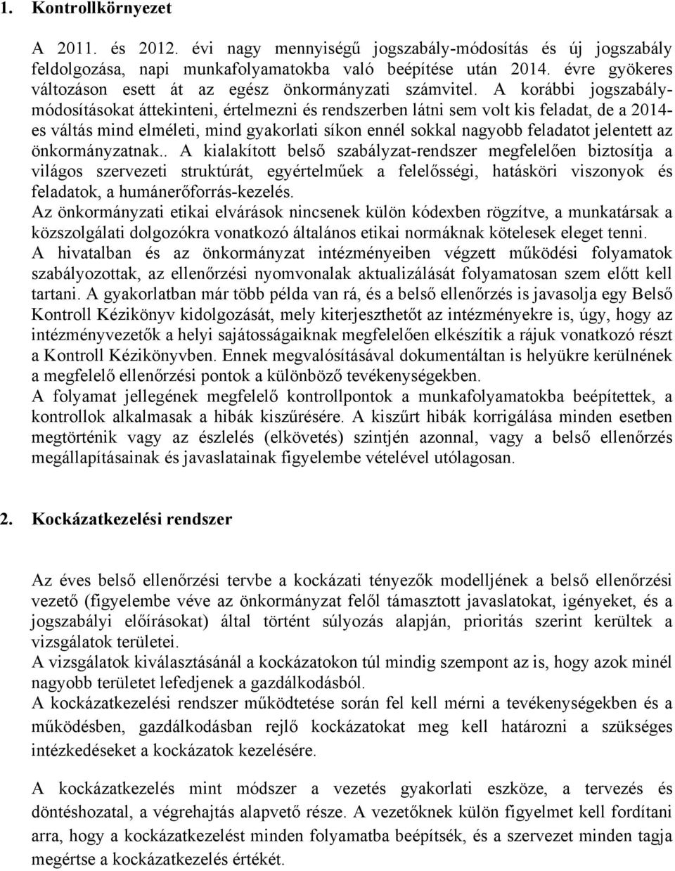 A korábbi jogszabálymódosításokat áttekinteni, értelmezni és rendszerben látni sem volt kis feladat, de a 2014- es váltás mind elméleti, mind gyakorlati síkon ennél sokkal nagyobb feladatot jelentett