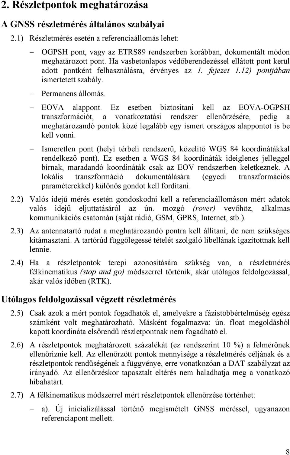 Ha vasbetonlapos védőberendezéssel ellátott pont kerül adott pontként felhasználásra, érvényes az 1. fejezet 1.12) pontjában ismertetett szabály. Permanens állomás. EOVA alappont.