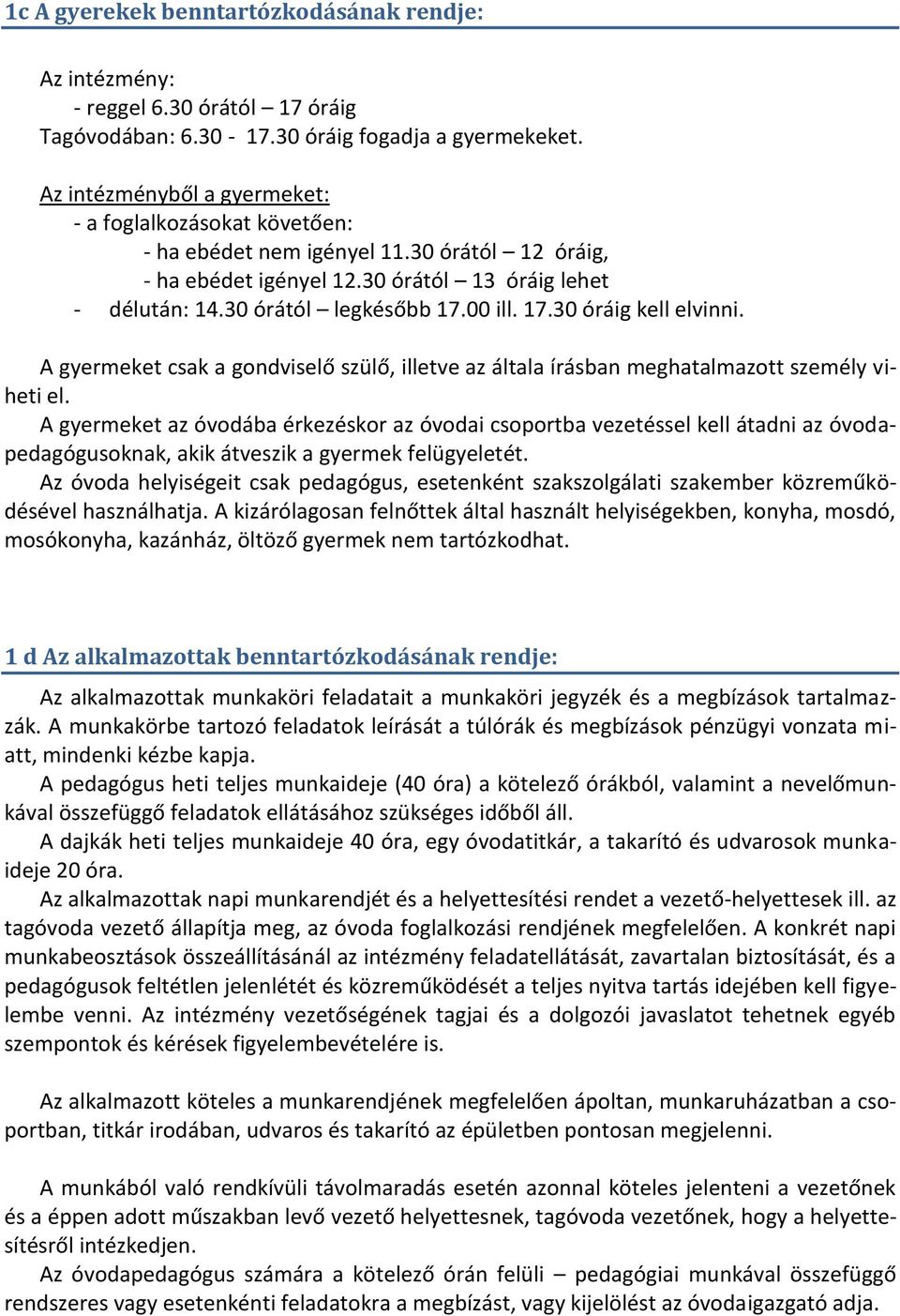 17.30 óráig kell elvinni. A gyermeket csak a gondviselő szülő, illetve az általa írásban meghatalmazott személy viheti el.