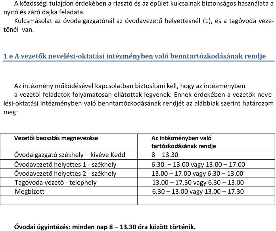 1 e A vezetők nevelési-oktatási intézményben való benntartózkodásának rendje Az intézmény működésével kapcsolatban biztosítani kell, hogy az intézményben a vezetői feladatok folyamatosan ellátottak