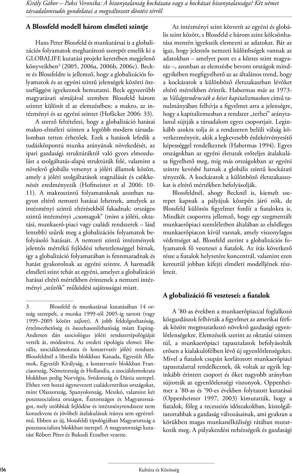 emelik ki a GLOBALIFE kutatási projekt keretében megjelenő könyveikben 3 (2005, 2006a, 2006b, 2006c).