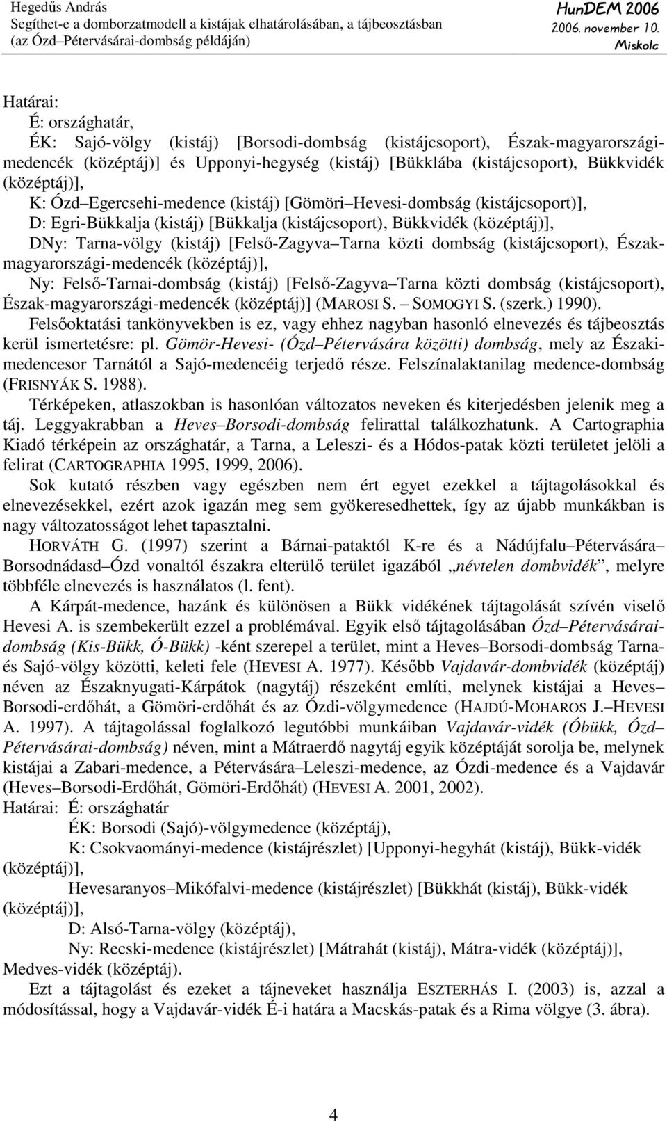 [Felsı-Zagyva Tarna közti dombság (kistájcsoport), Északmagyarországi-medencék (középtáj)], Ny: Felsı-Tarnai-dombság (kistáj) [Felsı-Zagyva Tarna közti dombság (kistájcsoport),