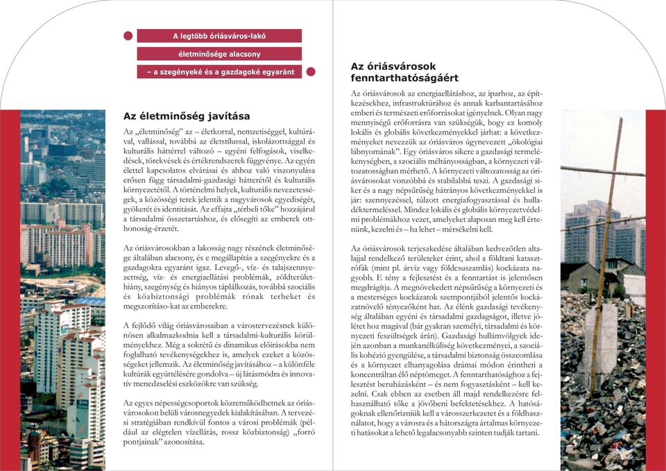 Az egyén élettel kapcsolatos elvárásai és ahhoz való viszonyulása erõsen függ társadalmi-gazdasági hátterétõl és kulturális környezetétõl.