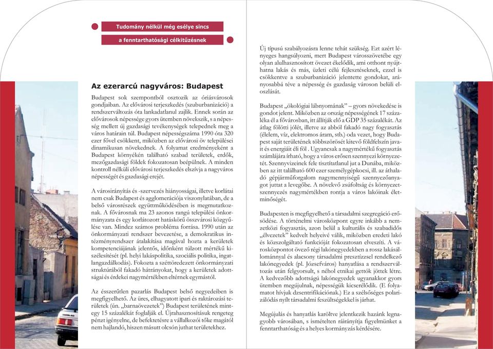 Ennek során az elõvárosok népessége gyors ütemben növekszik, s a népesség mellett új gazdasági tevékenységek telepednek meg a város határain túl.