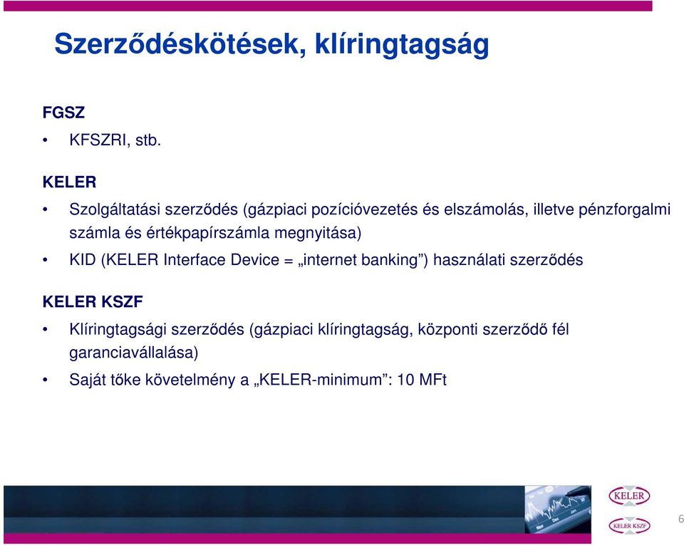 értékpapírszámla megnyitása) KID (KELER Interface Device = internet banking ) használati szerződés