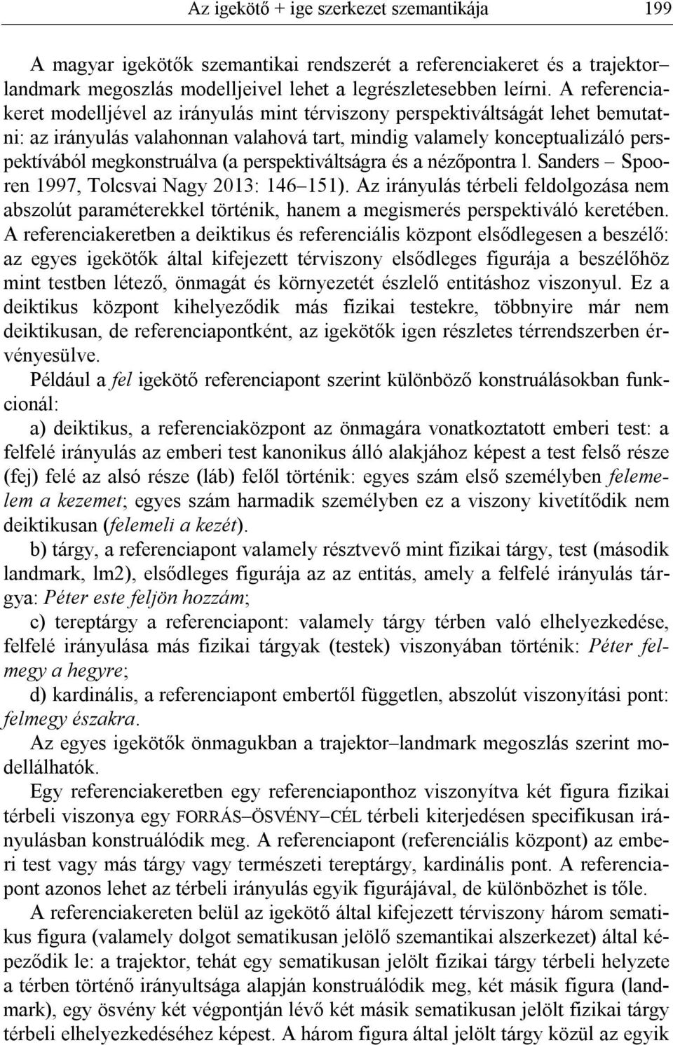 perspektiváltságra és a nézőpontra l. Sanders Spooren 1997, Tolcsvai Nagy 2013: 146 151).