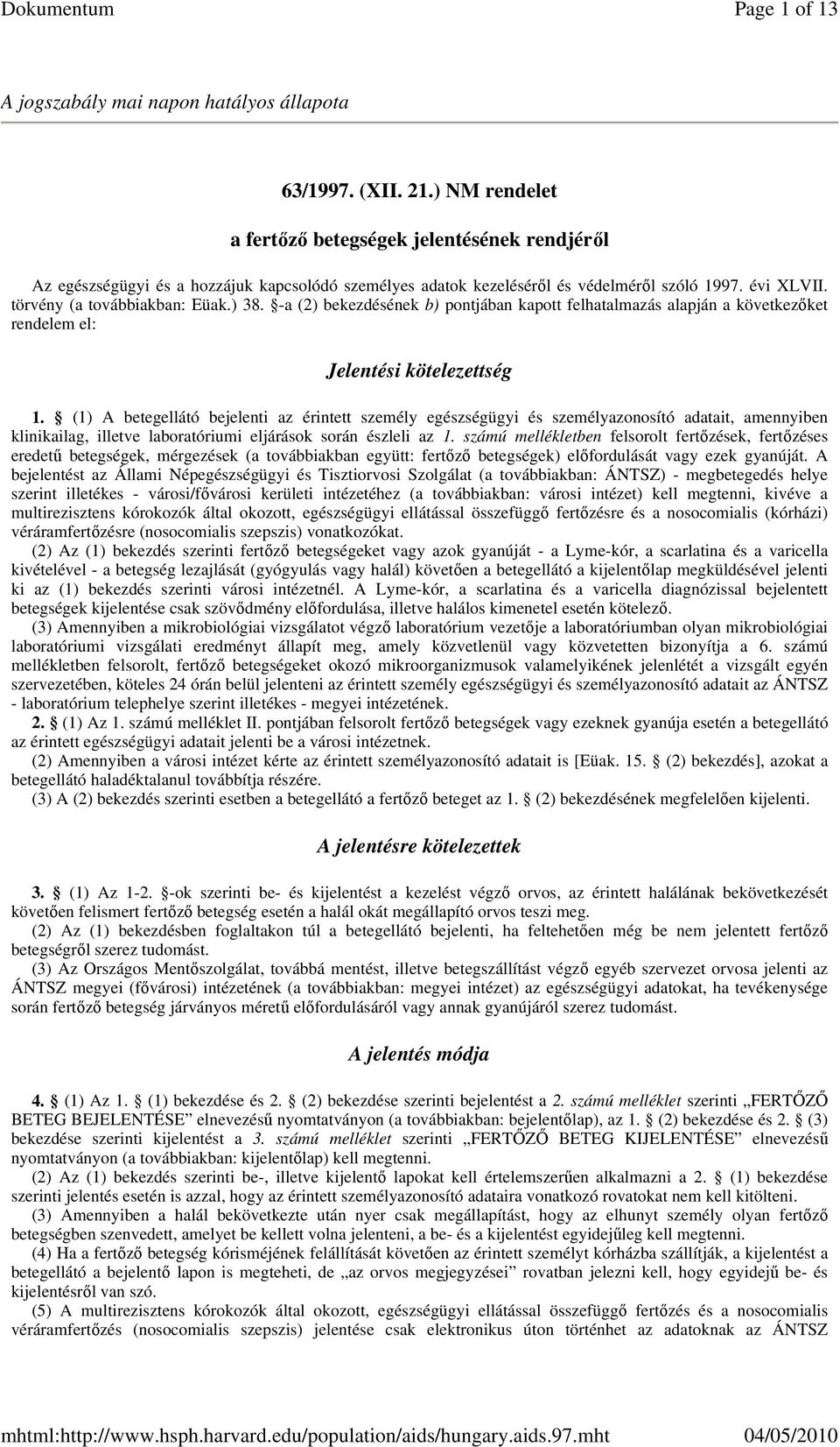 -a (2) bekezdésének b) pontjában kapott felhatalmazás alapján a következıket rendelem el: Jelentési kötelezettség 1.