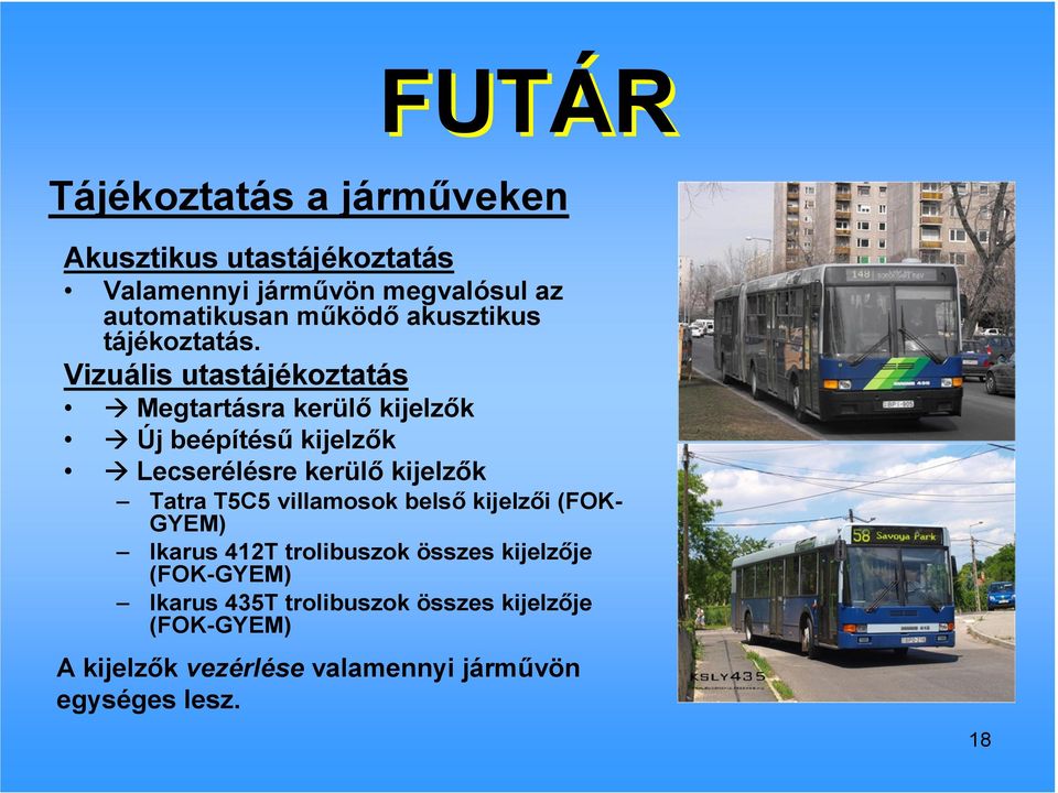 Vizuális utastájékoztatás Megtartásra kerülı kijelzık Új beépítéső kijelzık Lecserélésre kerülı kijelzık Tatra