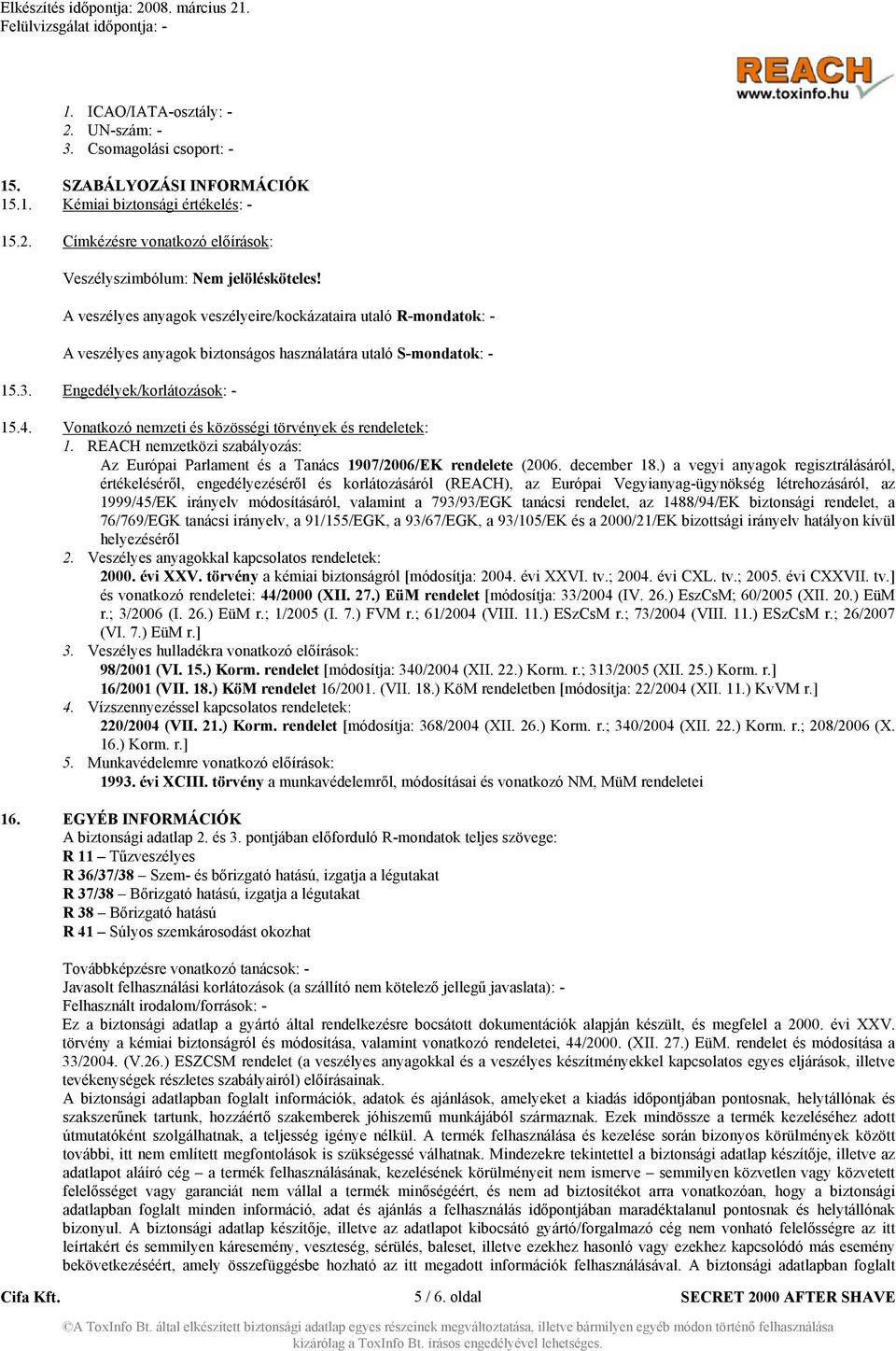 Vonatkozó nemzeti és közösségi törvények és rendeletek: 1. REACH nemzetközi szabályozás: Az Európai Parlament és a Tanács 1907/2006/EK rendelete (2006. december 18.