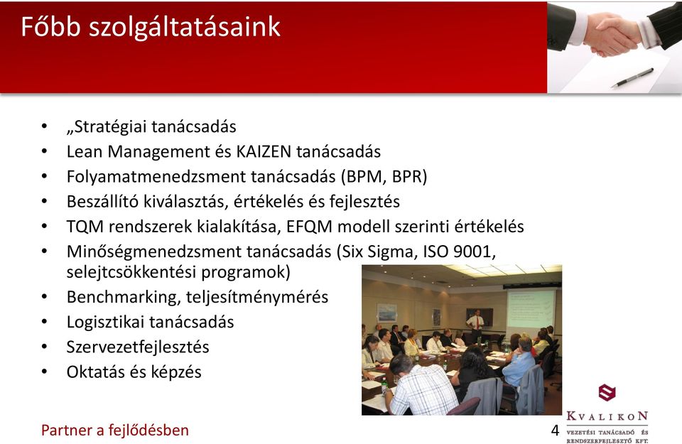 EFQM modell szerinti értékelés Minőségmenedzsment tanácsadás (Six Sigma, ISO 9001, selejtcsökkentési