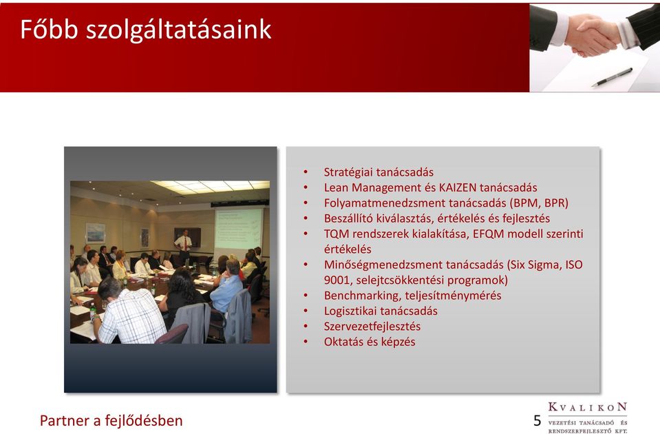 EFQM modell szerinti értékelés Minőségmenedzsment tanácsadás (Six Sigma, ISO 9001, selejtcsökkentési