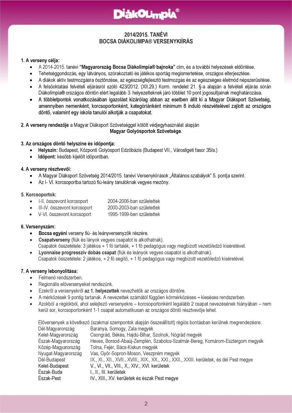 A diákok aktív testmozgásra ösztönzése, az egészségfejlesztő testmozgás és az egészséges életmód népszerűsítése. A felsőoktatási felvételi eljárásról szóló 423/2012. (XII.29.) Korm. rendelet 21.