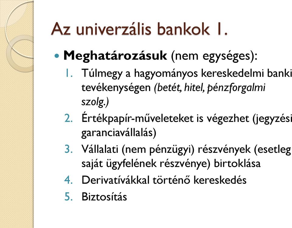 ) 2. Értékpapír-műveleteket is végezhet (jegyzési garanciavállalás) 3.
