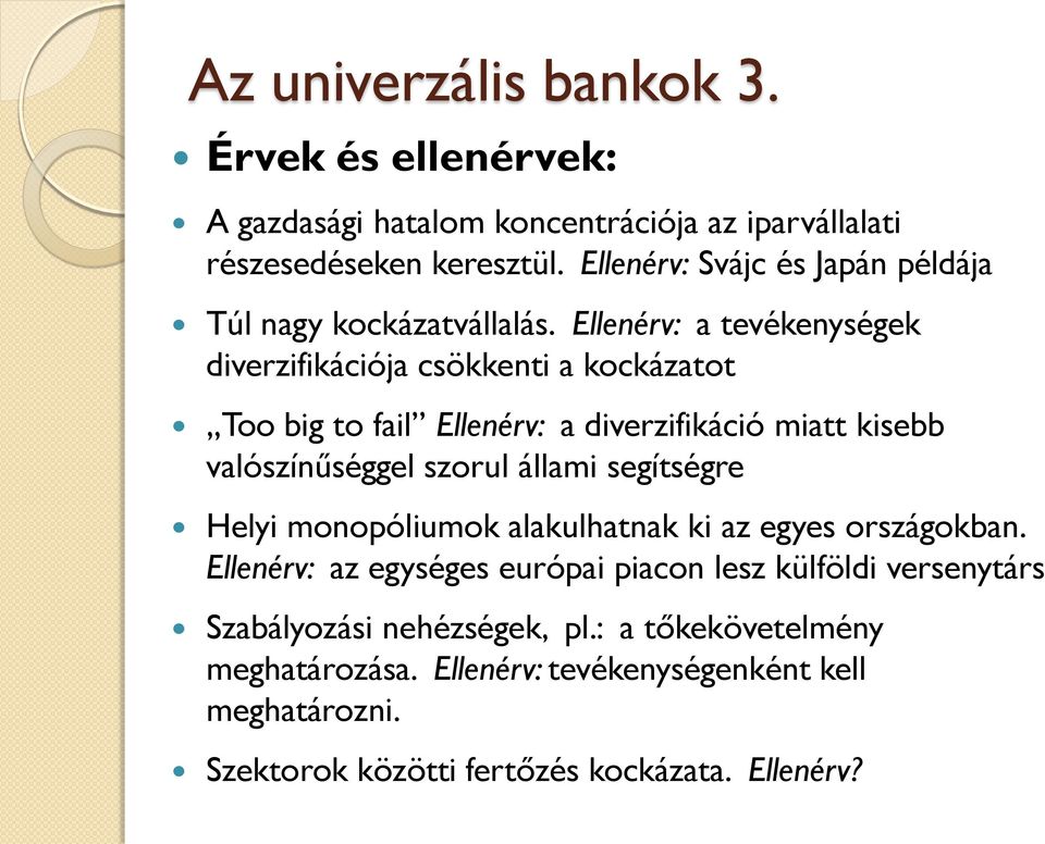 Ellenérv: a tevékenységek diverzifikációja csökkenti a kockázatot Too big to fail Ellenérv: a diverzifikáció miatt kisebb valószínűséggel szorul állami