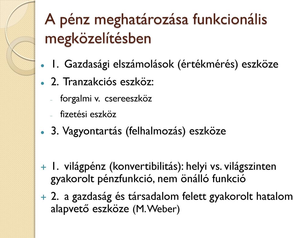 csereeszköz fizetési eszköz 3. Vagyontartás (felhalmozás) eszköze 1.
