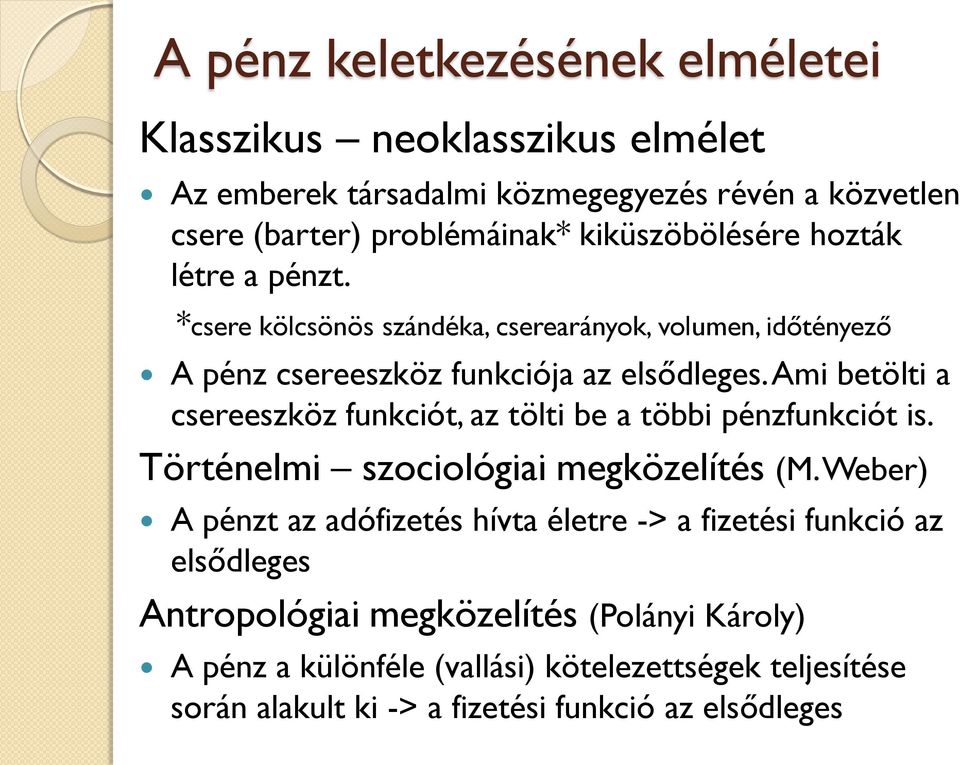 Ami betölti a csereeszköz funkciót, az tölti be a többi pénzfunkciót is. Történelmi szociológiai megközelítés (M.