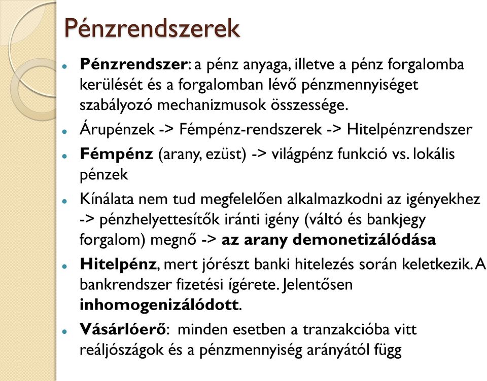 lokális pénzek Kínálata nem tud megfelelően alkalmazkodni az igényekhez -> pénzhelyettesítők iránti igény (váltó és bankjegy forgalom) megnő -> az arany