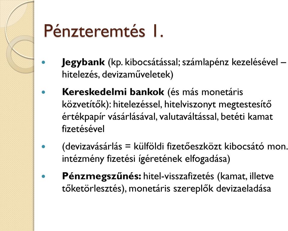 közvetítők): hitelezéssel, hitelviszonyt megtestesítő értékpapír vásárlásával, valutaváltással, betéti kamat