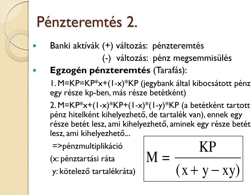 M=KP*x+(1-x)*KP+(1-x)*(1-y)*KP (a betétként tartott pénz hitelként kihelyezhető, de tartalék van), ennek egy része betét
