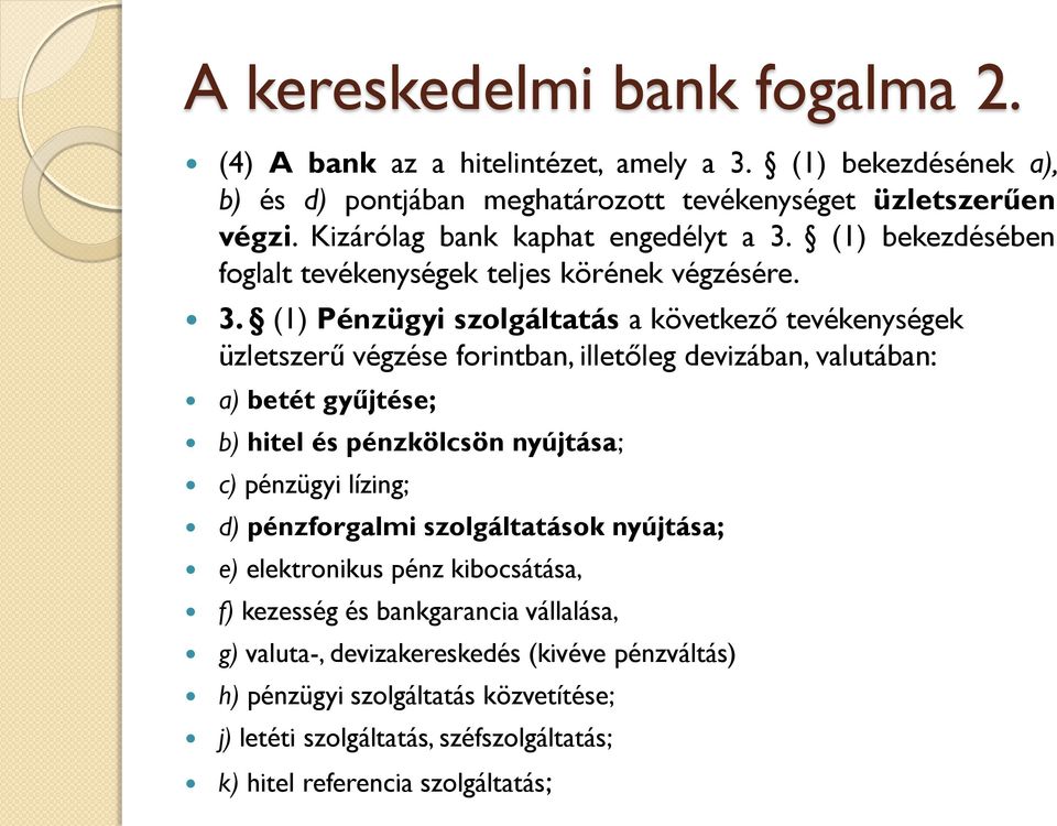 (1) bekezdésében foglalt tevékenységek teljes körének végzésére. 3.