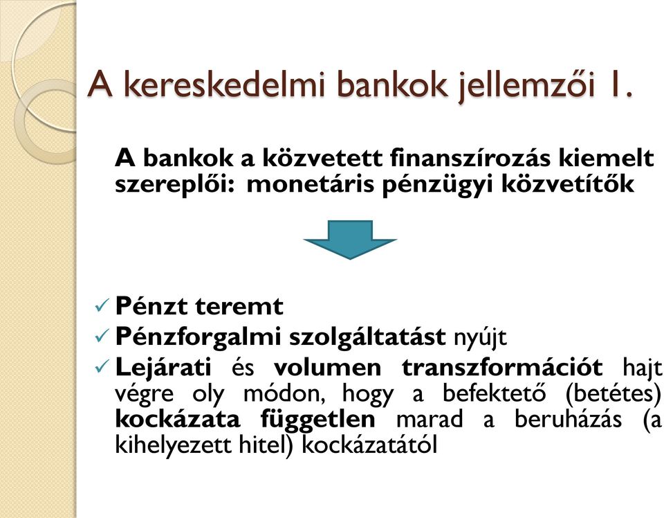 közvetítők Pénzt teremt Pénzforgalmi szolgáltatást nyújt Lejárati és volumen