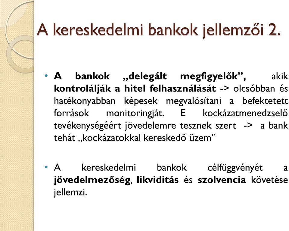 hatékonyabban képesek megvalósítani a befektetett források monitoringját.