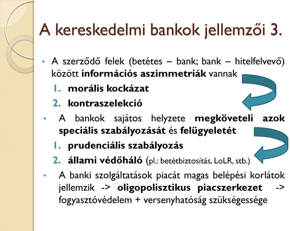 kontraszelekció A bankok sajátos helyzete megköveteli azok speciális szabályozását és felügyeletét 1.