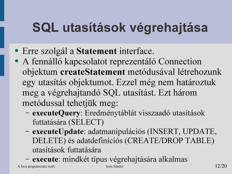 Ezzel még nem határoztuk meg a végrehajtandó SQL utasítást.