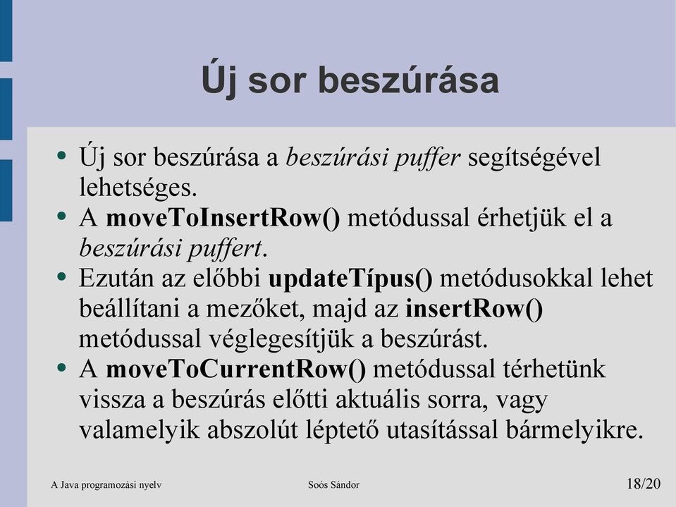 Ezután az előbbi updatetípus() metódusokkal lehet beállítani a mezőket, majd az insertrow() metódussal