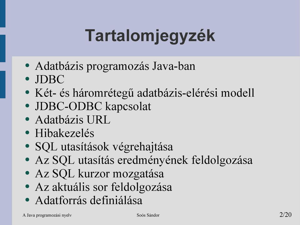 utasítások végrehajtása Az SQL utasítás eredményének feldolgozása Az SQL kurzor