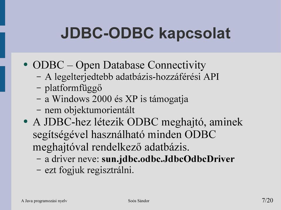 meghajtó, aminek segítségével használható minden ODBC meghajtóval rendelkező adatbázis.