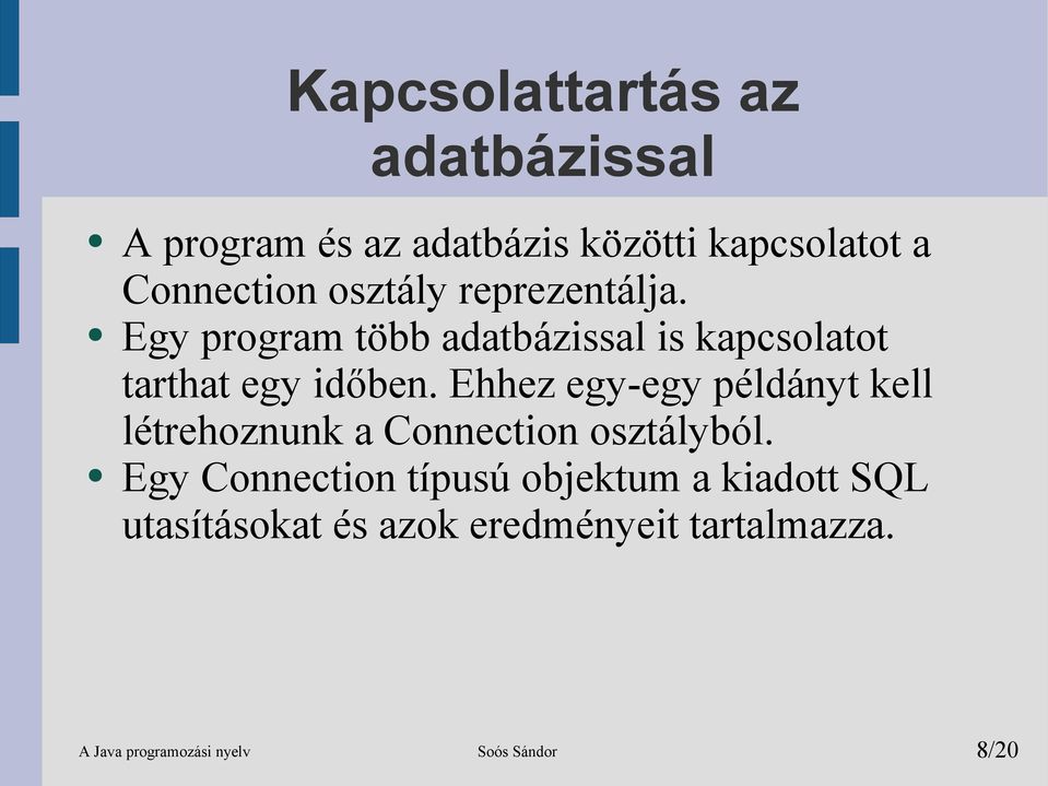 Ehhez egy-egy példányt kell létrehoznunk a Connection osztályból.