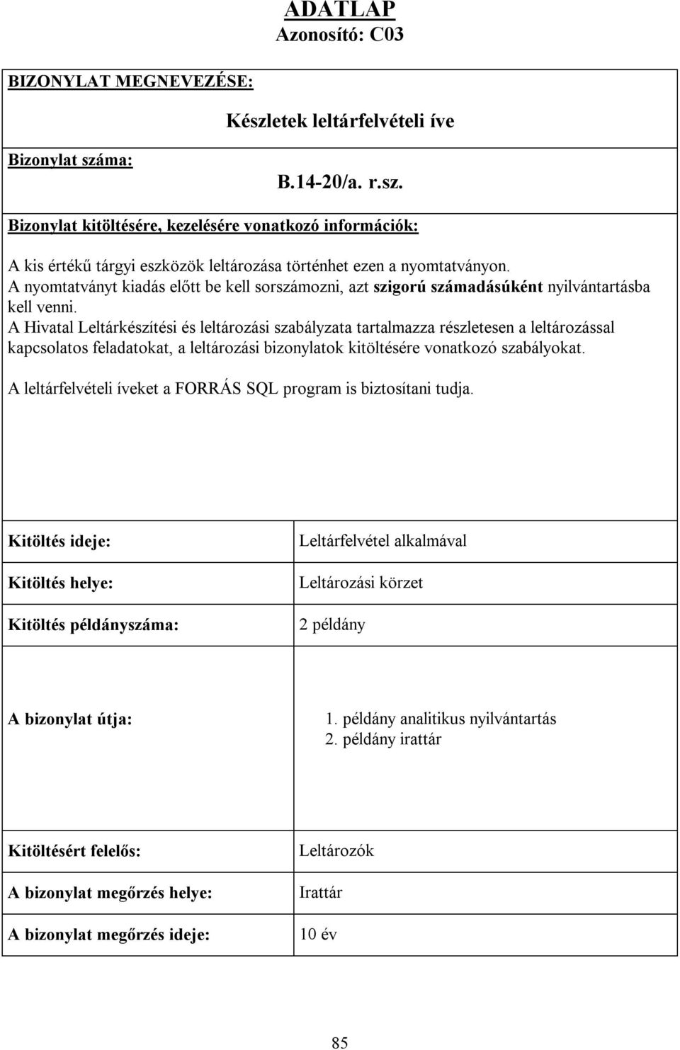 A Hivatal Leltárkészítési és leltározási szabályzata tartalmazza részletesen a leltározással kapcsolatos feladatokat, a leltározási bizonylatok kitöltésére vonatkozó szabályokat.