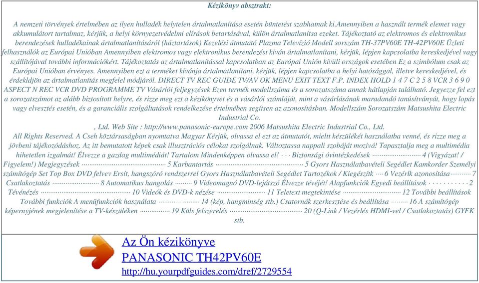 Tájékoztató az elektromos és elektronikus berendezések hulladékainak ártalmatlanításáról (háztartások) Kezelési útmutató Plazma Televízió Modell sorszám TH-37PV60E TH-42PV60E Üzleti felhasználók az