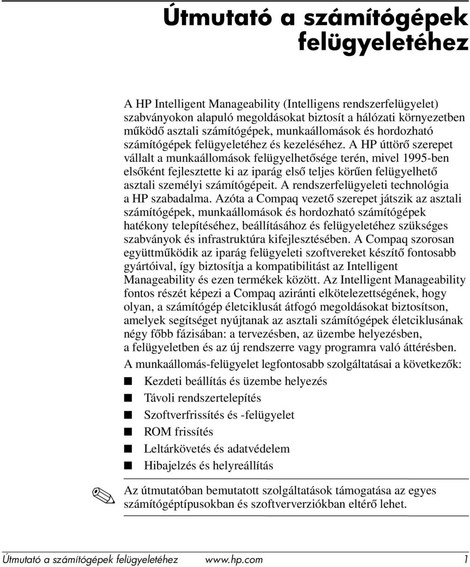 A HP úttörő szerepet vállalt a munkaállomások felügyelhetősége terén, mivel 1995-ben elsőként fejlesztette ki az iparág első teljes körűen felügyelhető asztali személyi számítógépeit.