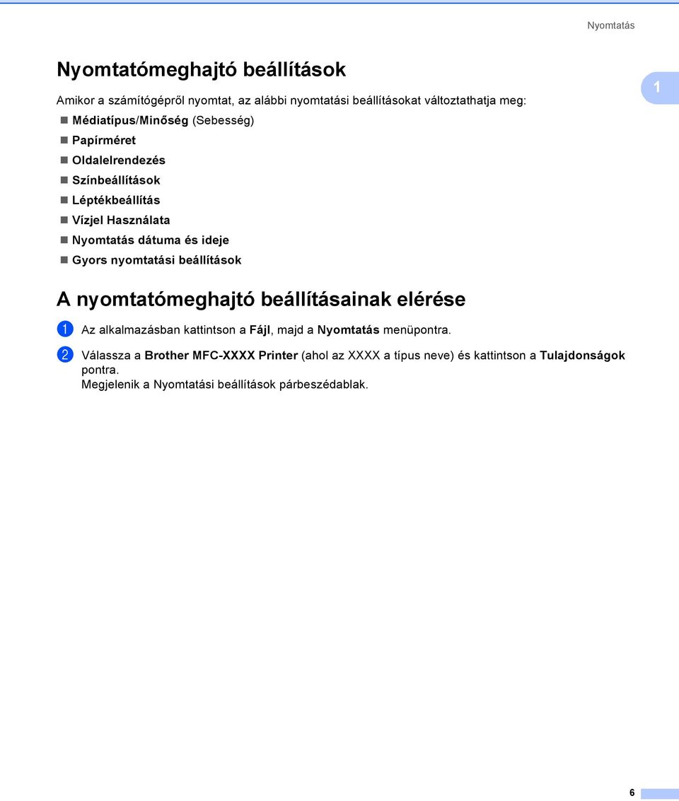 nyomtatási beállítások 1 A nyomtatómeghajtó beállításainak elérése 1 a Az alkalmazásban kattintson a Fájl, majd a Nyomtatás menüpontra.