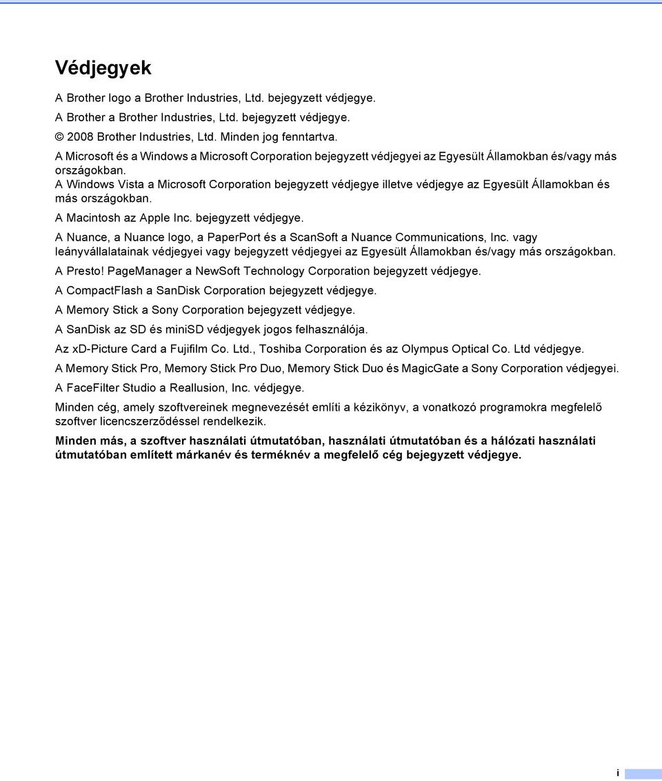 A Windows Vista a Microsoft Corporation bejegyzett védjegye illetve védjegye az Egyesült Államokban és más országokban. A Macintosh az Apple Inc. bejegyzett védjegye. A Nuance, a Nuance logo, a PaperPort és a ScanSoft a Nuance Communications, Inc.