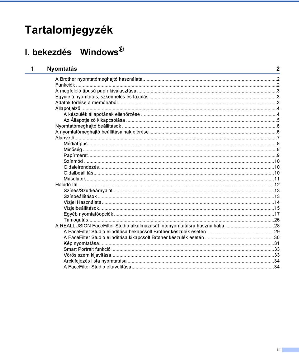 ..6 Alapvető...7 Médiatípus...8 Minőség...8 Papírméret...9 Színmód...10 Oldalelrendezés...10 Oldalbeállítás...10 Másolatok...11 Haladó fül...12 Színes/Szürkeárnyalat...13 Színbeállítások.