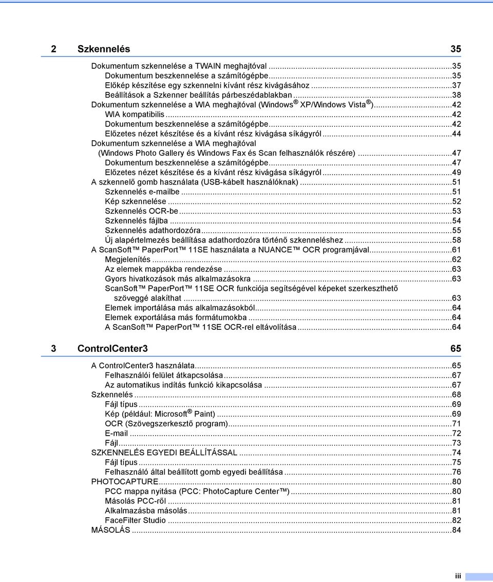 ..42 Előzetes nézet készítése és a kívánt rész kivágása síkágyról...44 Dokumentum szkennelése a WIA meghajtóval (Windows Photo Gallery és Windows Fax és Scan felhasználók részére).