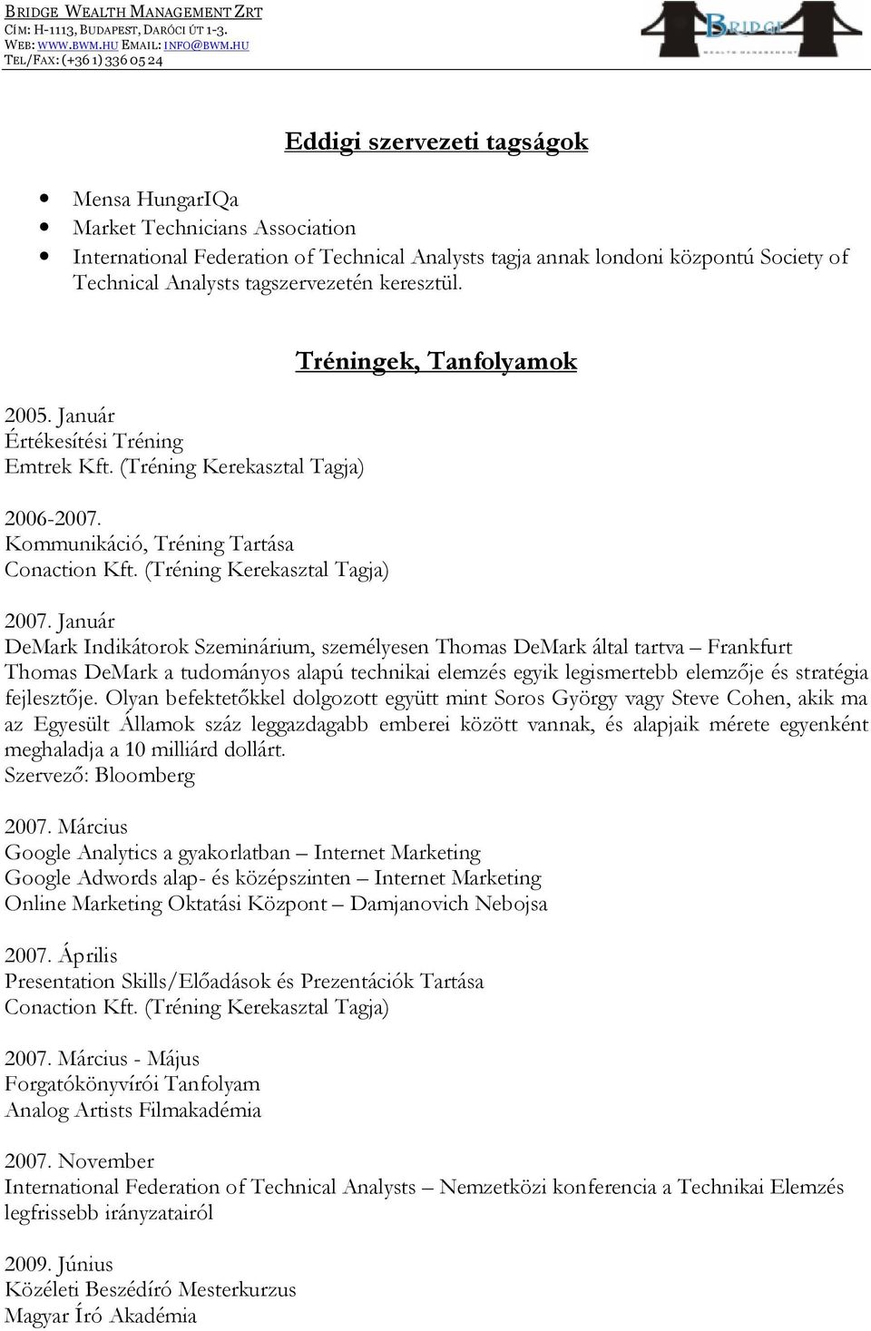 Január DeMark Indikátorok Szeminárium, személyesen Thomas DeMark által tartva Frankfurt Thomas DeMark a tudományos alapú technikai elemzés egyik legismertebb elemzője és stratégia fejlesztője.