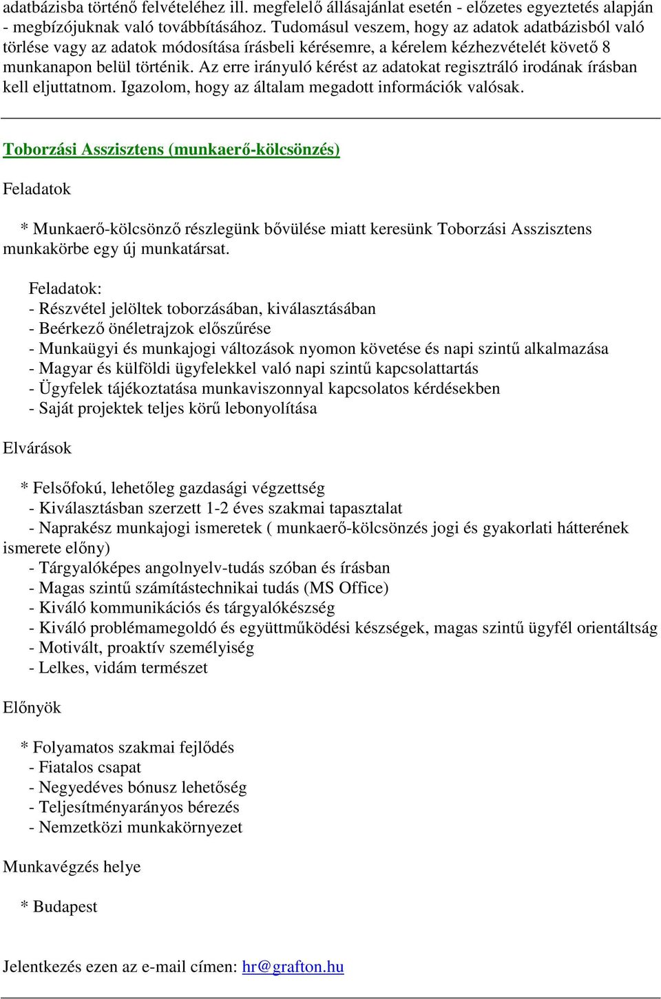 Az erre irányuló kérést az adatokat regisztráló irodának írásban kell eljuttatnom. Igazolom, hogy az általam megadott információk valósak.