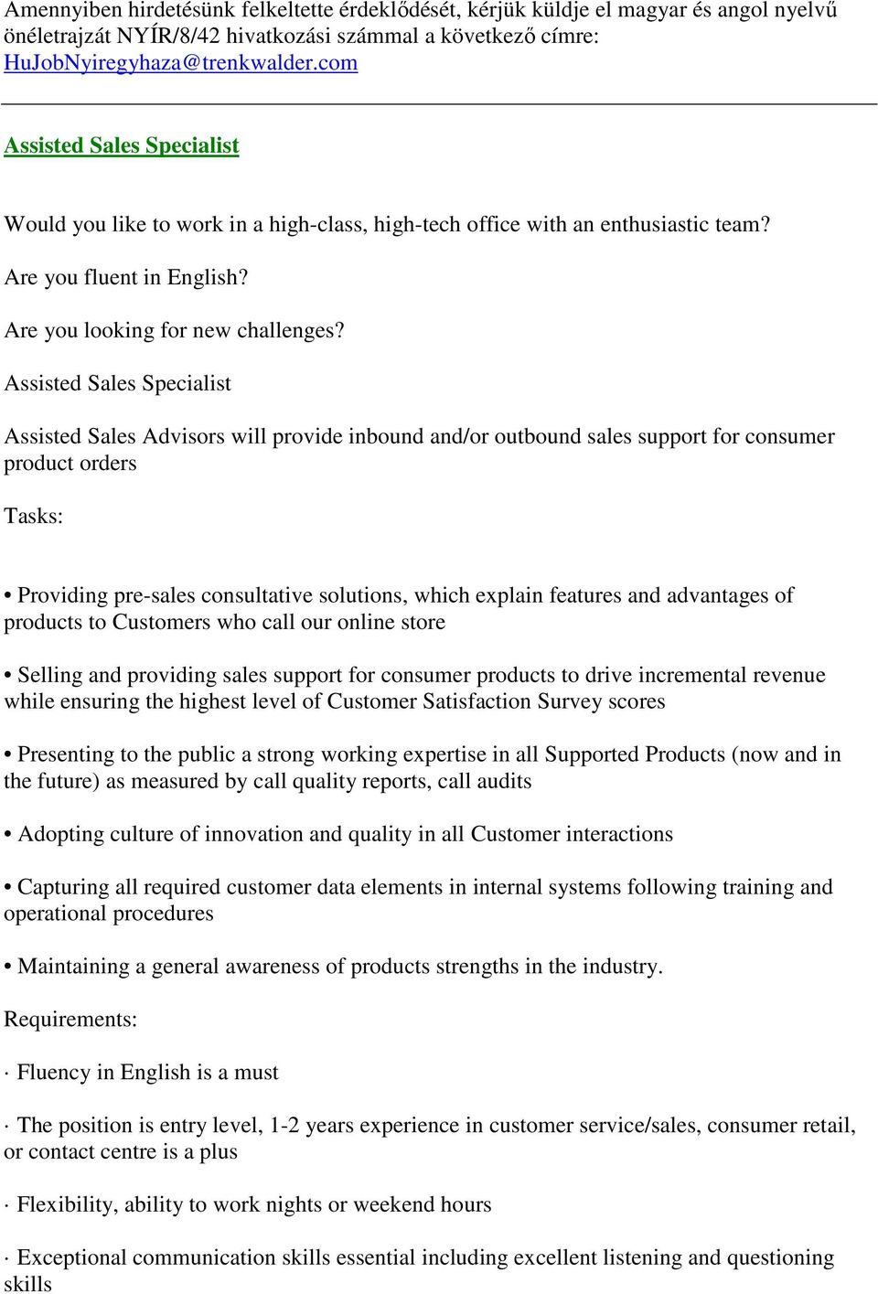 Assisted Sales Specialist Assisted Sales Advisors will provide inbound and/or outbound sales support for consumer product orders Tasks: Providing pre-sales consultative solutions, which explain