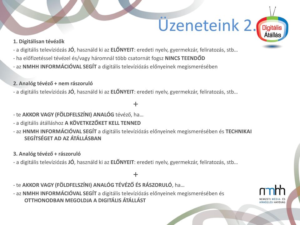 - az NMHH INFORMÁCIÓVAL SEGÍT a digitális televíziózás előnyeinek megismerésében 2.