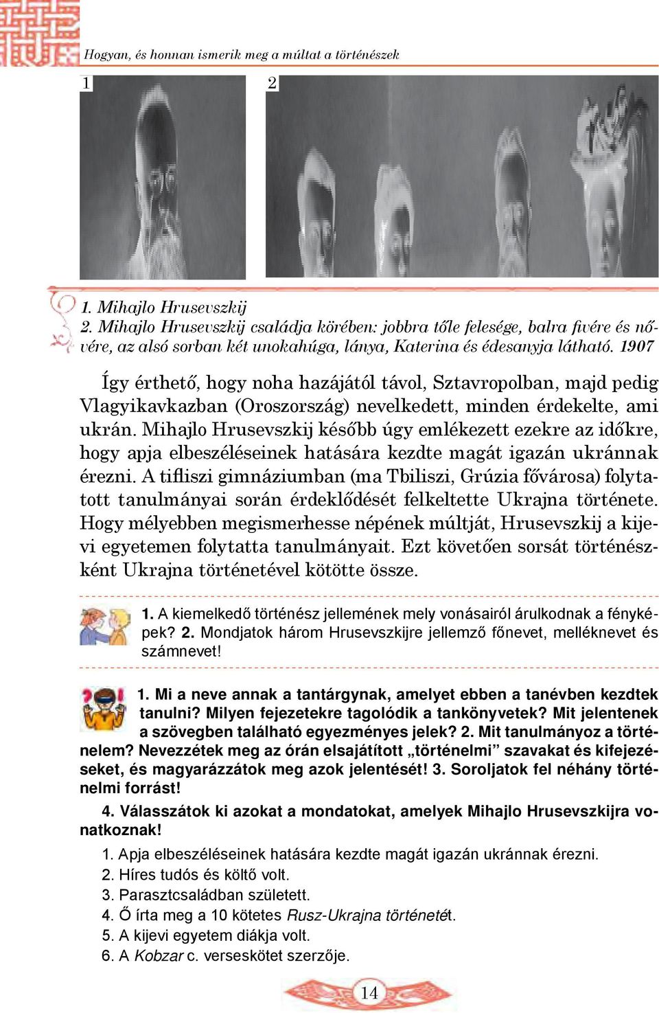 1907 Így érthető, hogy noha hazájától távol, Sztavropolban, majd pedig Vlagyikavkazban (Oroszország) nevelkedett, minden érdekelte, ami ukrán.