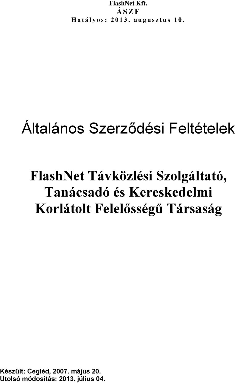 Korlátolt Felelősségű Társaság Készült: Cegléd,