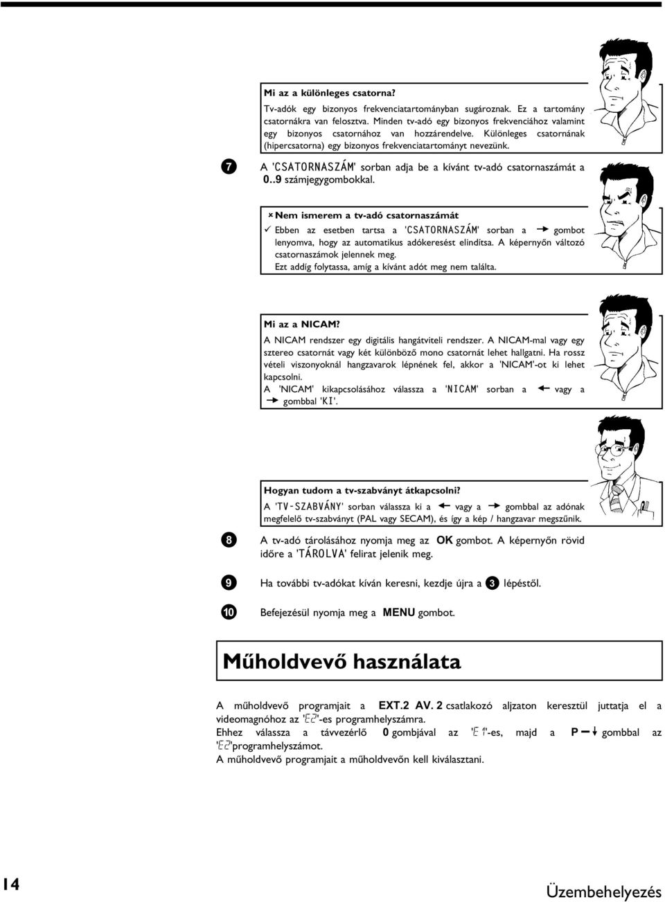 7 A'CSATORNASZÁM' sorban adja be a kívánt tv-adó csatornaszámát a 0..9 számjegygombokkal.