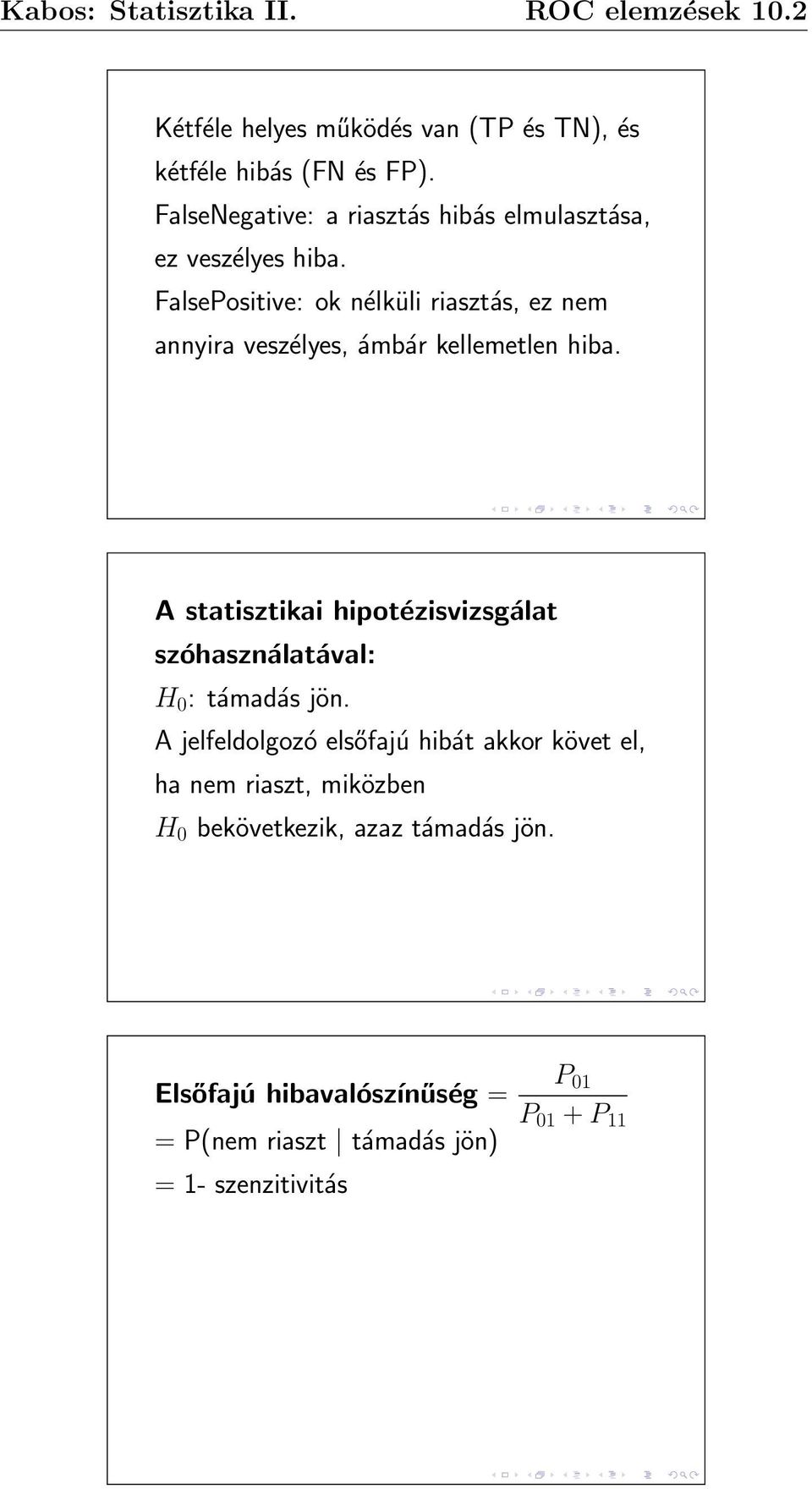 FalsePositive: ok nélküli riasztás, ez nem annyira veszélyes, ámbár kellemetlen hiba.